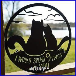 Metal Wall Art, Outdoor Wall Hangings Decor, I Would Spend 9 Lives With You Sign