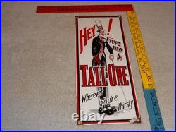 VINTAGE HEY! GIVE ME A TALL ONE With MAN +SODA 14.5 PORCELAIN METAL GASOLINE SIGN